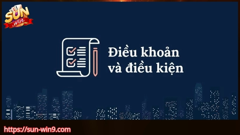 Điều khoản điều kiện Sunwin là gì?