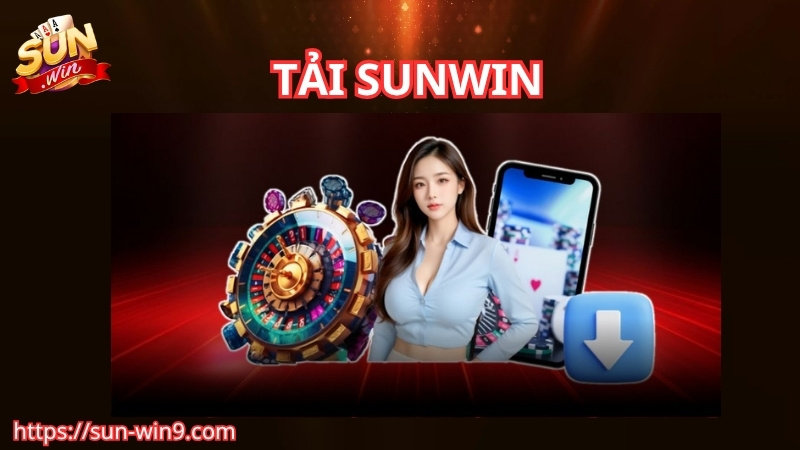 Lợi ích của việc tải Sunwin về điện thoại