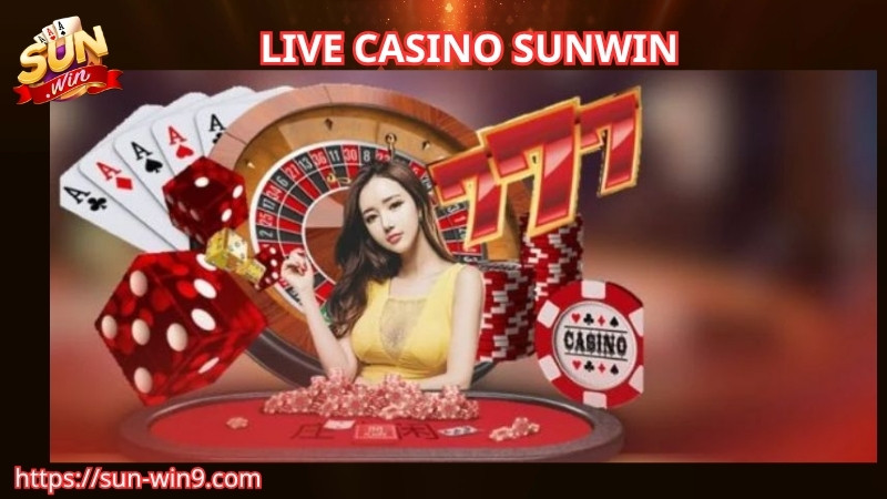 Tìm hiểu về live casino Sunwin